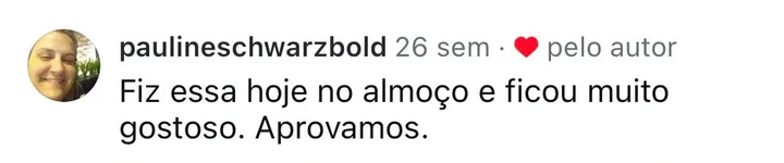 Comentário de seguidor no Instagram do @guganacozinha aprovando a receita